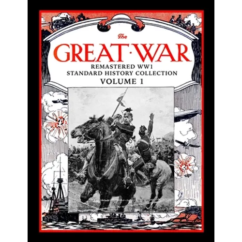 The Great War: Remastered WW1 Standard History Collection Volume 1