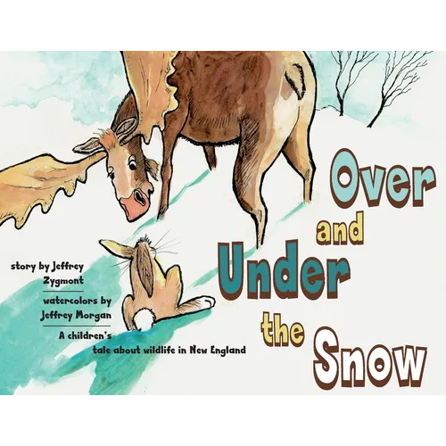 Under and Over the Snow: A children's tale about wildlife in New England