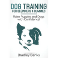 Dog Training for Beginners & Dummies: Raise Puppies and Dogs with Confidence!