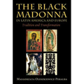 Black Madonna in Latin America and Europe: Tradition and Transformation