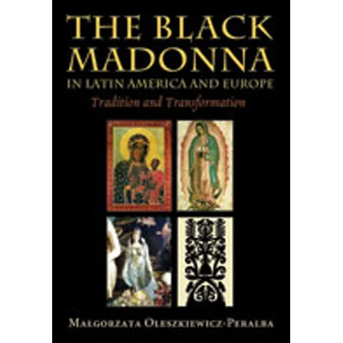 Black Madonna in Latin America and Europe: Tradition and Transformation