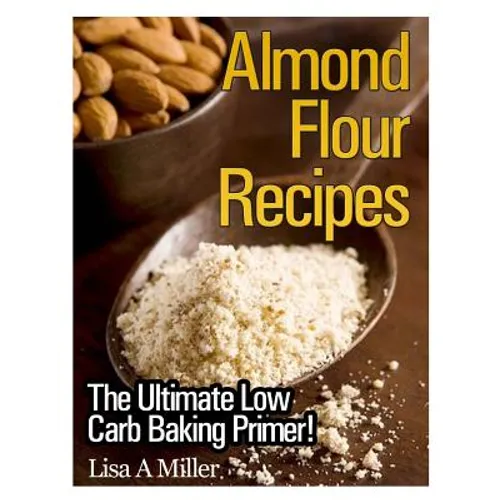 Almond Flour Recipes: The Ultimate Low Carb