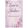 Even In Shadows