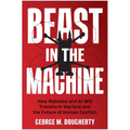 Beast in the Machine: How Robotics and AI Will Transform Warfare and the Future of Human Conflict
