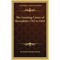 The Amazing Career of Bernadotte 1763 to 1844