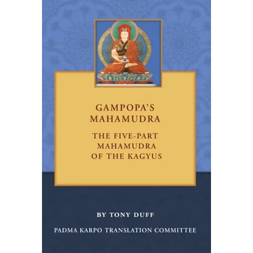 Gampopa's Mahamudra: The Five-Part Mahamudra of the Kagyus