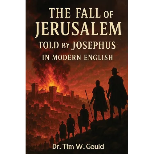 The Fall of Jerusalem Told Jospehus In Modern English