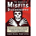 The Complete Misfits Discography: Authorized Releases and Bootlegs, Including Recordings by Danzig, Samhain and The Undead