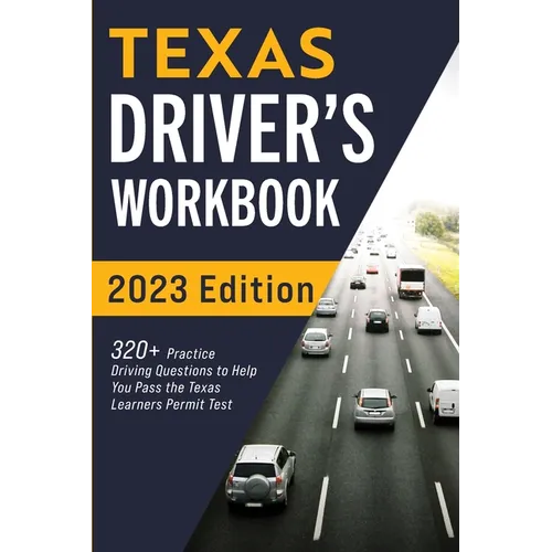 Texas Driver's Workbook: 320+ Practice Driving Questions to Help You Pass the Texas Learner's Permit Test