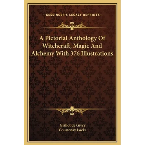 A Pictorial Anthology Of Witchcraft, Magic And Alchemy With 376 Illustrations
