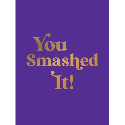 You Smashed It!: Motivational Quotes and Affirmations to Celebrate All Your Small and Big Wins
