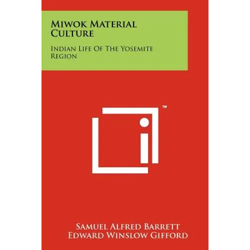 Miwok Material Culture: Indian Life of the Yosemite Region