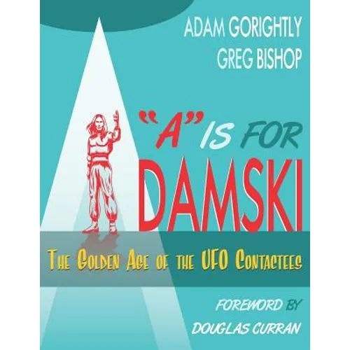 A is for Adamski: The Golden Age of the UFO Contactees (Black and White Version)