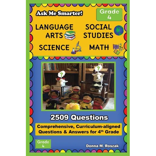 Ask Me Smarter! Language Arts, Social Studies, Science, and Math - Grade 4: Comprehensive, Curriculum-aligned Questions and Answers for 4th Grade
