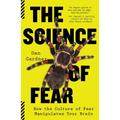 The Science of Fear: How the Culture of Fear Manipulates Your Brain
