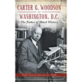 Carter G. Woodson in Washington, D.C.: The Father of Black History