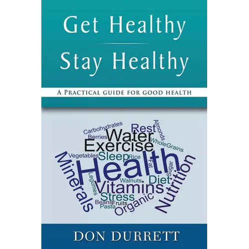 Get Healthy Stay Healthy: A Practical Guide for Good Health