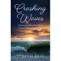 Crashing Waves: Overcoming When Your World Comes Crashing Down