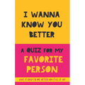 I Wanna Know You Better. A Quiz for my favorite person: 75 Questions to really get to know your partner, family or friends. An original gift. Birthday