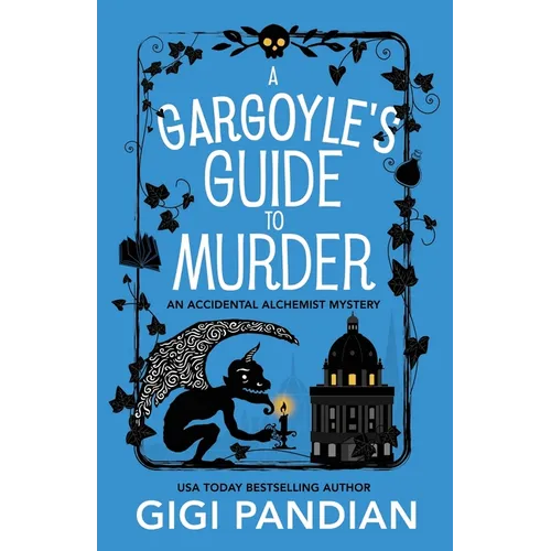 A Gargoyle's Guide to Murder: An Accidental Alchemist Mystery