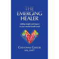 The Emerging Healer: Adding insight and impact to your mental health work