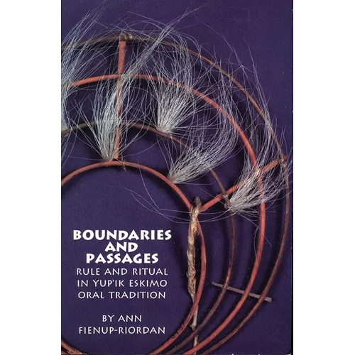 Boundaries and Passages: Rule and Ritual in Yup'ik Eskimo Oral Tradition Volume 212