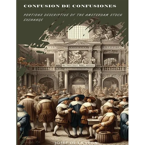 Confusion de Confusiones [1688]: Portions Descriptive of the Amsterdam Stock Exchange