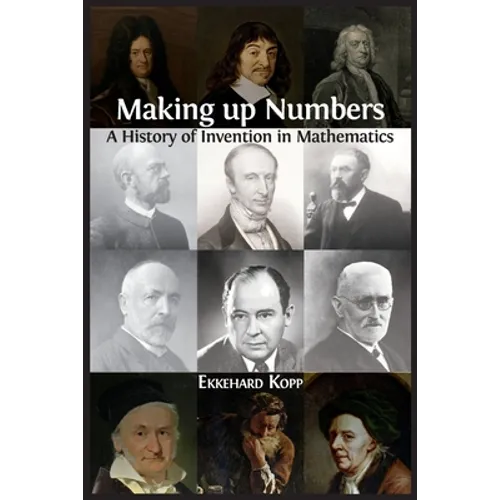 Making up Numbers: A History of Invention in Mathematics