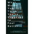 What Makes You Think You're Supposed to Feel Better: Stories