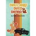 Dress Jeans, Disco and Dating: A Memoir from the Confusing 70s