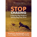 Stop Chasing: A Step-By-Step Guide to Solving Dog Prey Drive