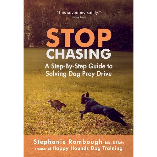 Stop Chasing: A Step-By-Step Guide to Solving Dog Prey Drive