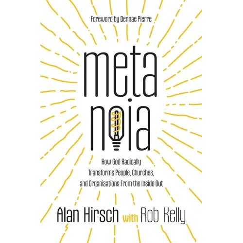 Metanoia: How God Radically Transforms People, Churches, and Organizations From the Inside Out