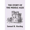 The Story of the Middle Ages (Yesterday's Classics)