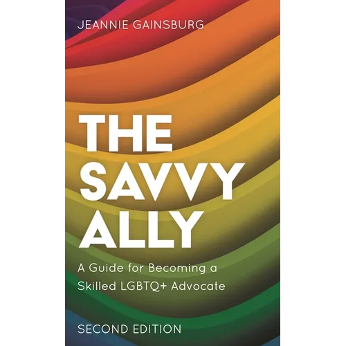 The Savvy Ally: A Guide for Becoming a Skilled LGBTQ+ Advocate