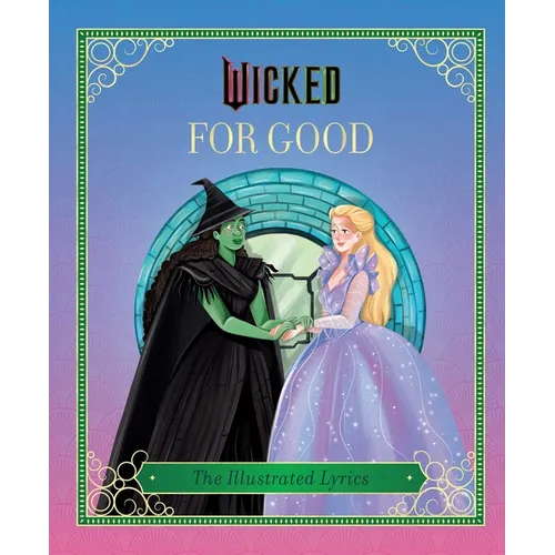 Wicked: For Good: (The Illustrated Lyrics)