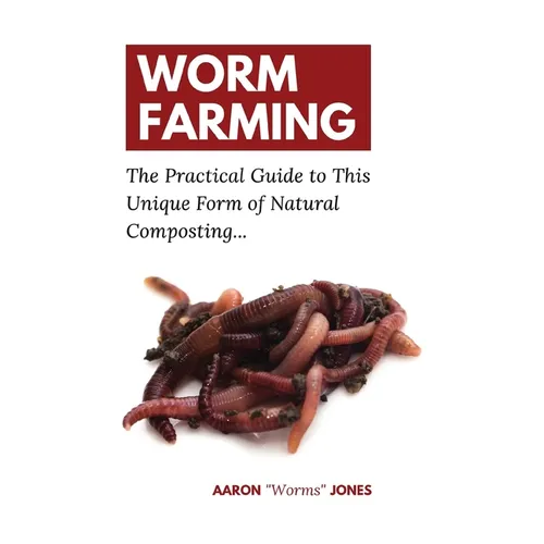 Worm Farming: The Practical Guide to This Unique Form of Natural Composting...
