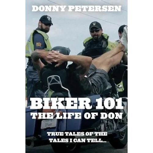 Biker 101: The Life of Don: The Trilogy: Part I of III