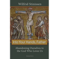 Into Your Hands, Father: Abandoning Ourselves to the God Who Loves Us