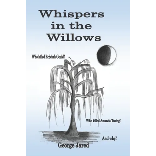 Whispers in the Willows: Who killed Rebekah Gould? Who killed Amanda Tusing? And why?