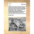 Travels in the interior districts of Africa: performed under the African Association, in the years 1795, 1796, and 1797 By Mungo Park, With an appendi