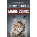 The Complete Guide to Maine Coons: Finding, Preparing for, Feeding, Training, Socializing, Grooming, and Loving Your New Maine Coon Cat