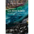 Sacred Magic: A Path for the Reintegration of the Human Being