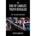 The End of Camelot, Truth Revealed: JFK, the Saga Unfolded