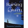 Raising Owen: An Extra-Ordinary Memoir on Motherhood