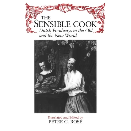 The Sensible Cook: Dutch Foodways in the Old and New World