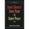 Inner Silence/Inner Rage to Inner Peace: A Memoir