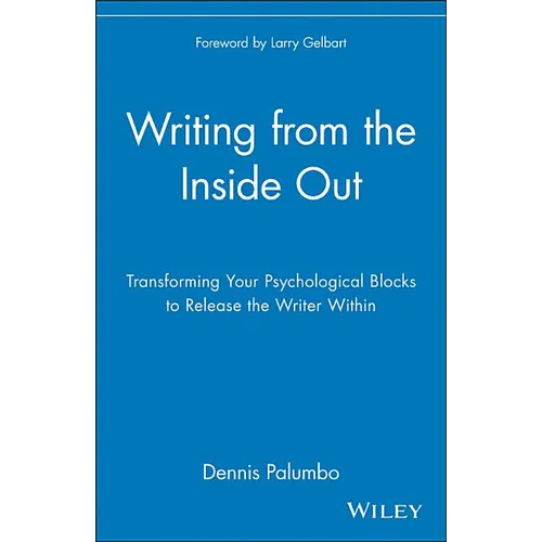Writing from the Inside Out: Transforming Your Psychological Blocks to Release the Writer Within