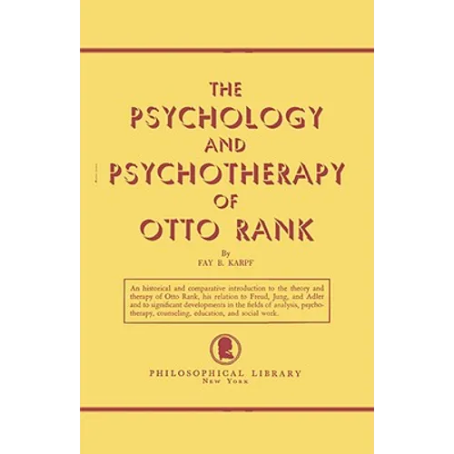 The Psychology and Psychotherapy of Otto Rank: An Historical and Comparative Introduction