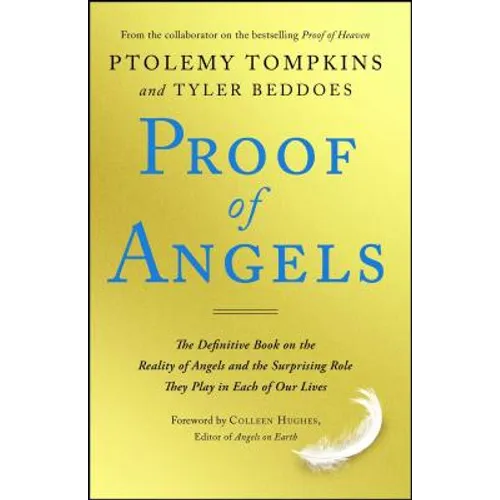 Proof of Angels: The Definitive Book on the Reality of Angels and the Surprising Role They Play in Each of Our Lives